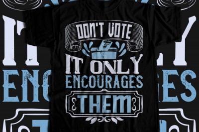 Don't vote, it only encourages them T-shirt Design
