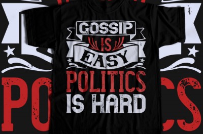 Gossip is easy, politics is hard T-shirt Design