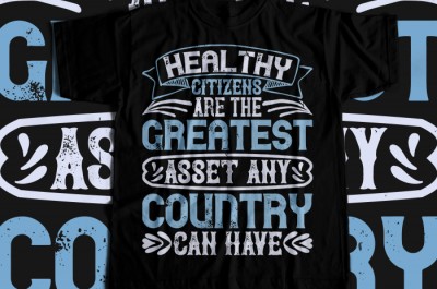 Healthy citizens are the greatest asset any country can have T-shirt Design