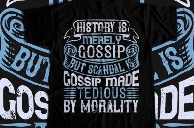 History is merely gossip But scandal is gossip made tedious by morality T-shirt Design