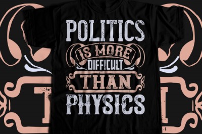 Politics is more difficult than physics T-shirt Design