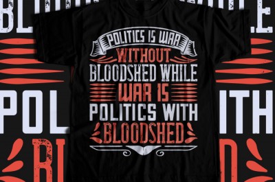 Politics is war without bloodshed while war is politics with bloodshed T-shirt Design