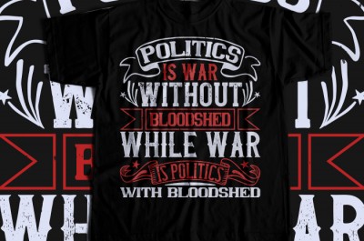 Politics is war without bloodshed, while war is politics with bloodshed T-shirt Design