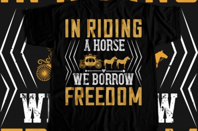 In riding a horse, we borrow freedom T-shirt Design