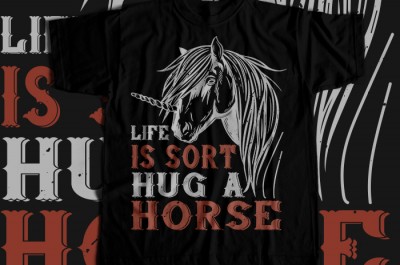 Life is sort hug a horse T-shirt Design