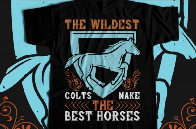 The wildest colts make the best horses T-shirt Design