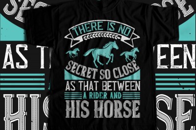 There is no secret so close as that between a rider and his horse T-shirt Design