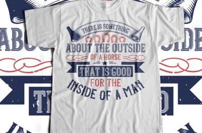 There is something about the outside of a horse that is good for the inside of a man T-shirt Design