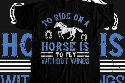 To ride on a horse is to fly without wings  T-shirt Design