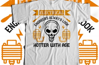 Electrical engineers always look hotter with age T-shirt Design