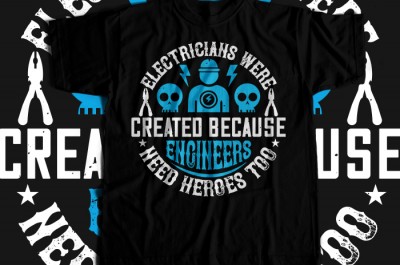 Electrician created because engineers need heroes too T-shirt Design