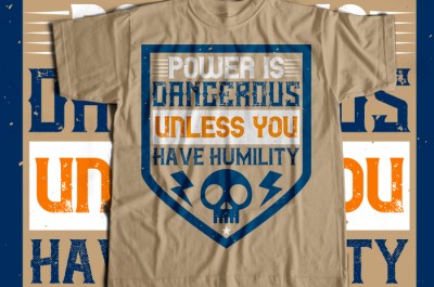 Power is dangerous unless you have humility T-shirt Design