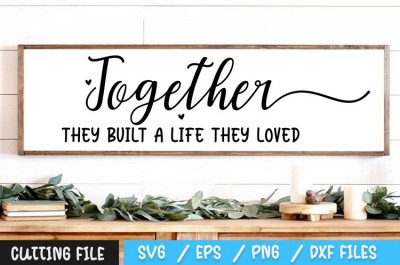 Together They Built A Life They Loved SVG 2