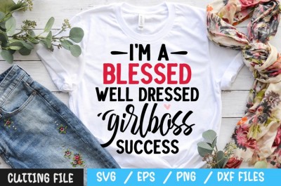 I'm a blessed well dressed girlboss success svg