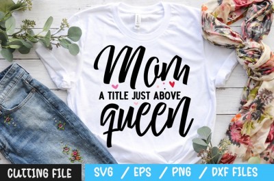 Mom a title just above queen SVG