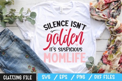 Silence isn't golden it's suspicious momlife SVG
