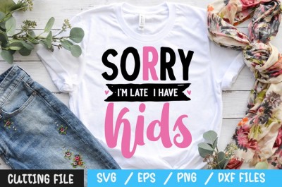 Sorry i'm late i have kids svg SVG