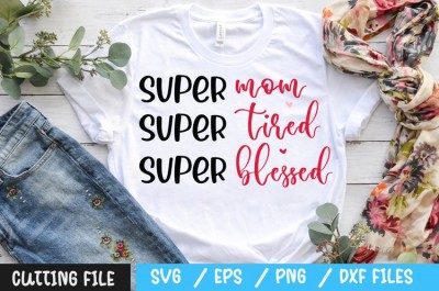 Super mom super tired super blessed svg
