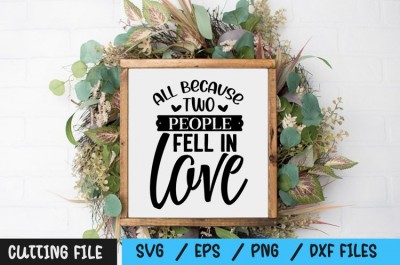 All Because Two People fell in love SVG
