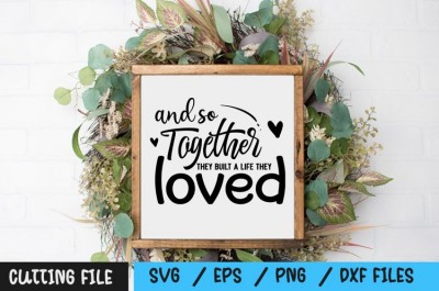 And So Together They Built a life they loved svg