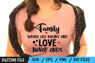 Family where life begins and love never ends SVG