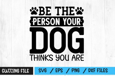 Be the person your dog thinks you are SVG