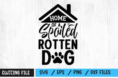 Home of a spoiled rotten dog SVG