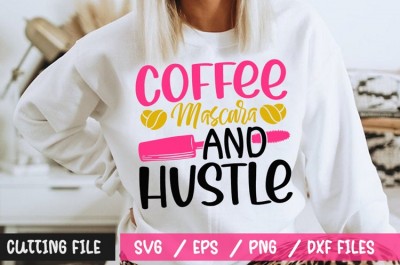 Coffee Mascara And Hustle SVG