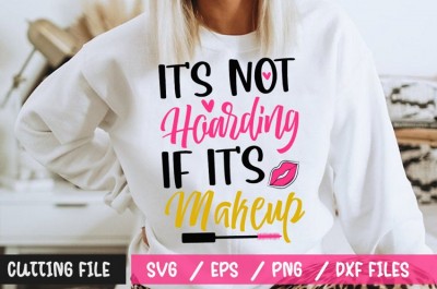 It's Not Hoarding If Its Makeup SVG