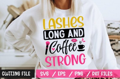 Lashes Long And Coffee Strong SVG
