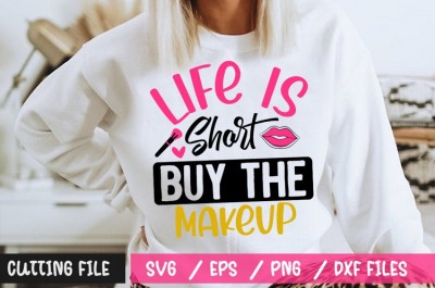 Life Is Short Buy The Makeup SVG