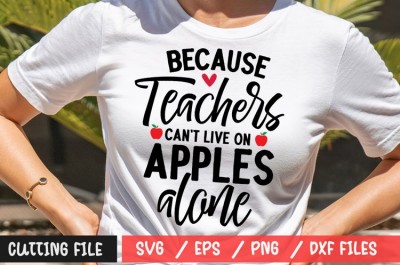 Because Teachers Can't Live on apples apples alone SVG