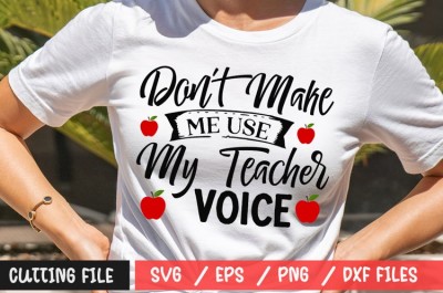 Don't Make Me Use My Teacher Voice SVG (2)
