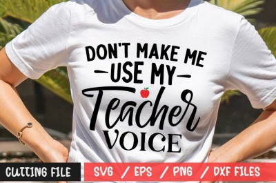 Don't Make Me Use My Teacher Voice SVG