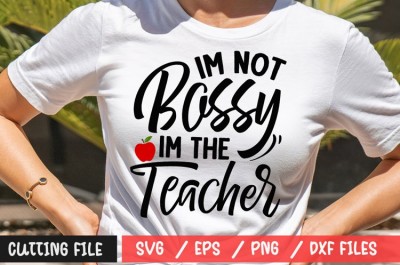 I'm Not Bossy Im The Teacher SVG