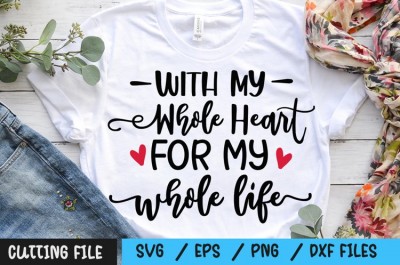 With My Whole Heart For My whole life svg