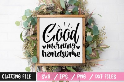 Good morning handsome SVG