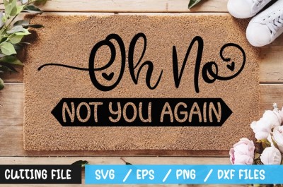 Oh No Not You Again SVG SVG