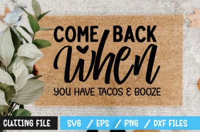 Come back when you have tacos & booze SVG