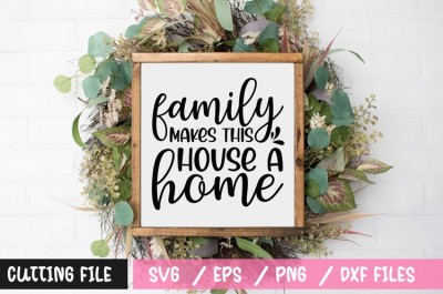 Family makes this house a home SVG