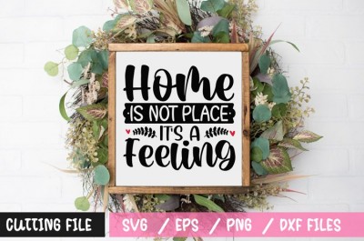 Home is not place its a feeling SVG