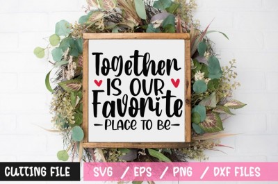 Together is our favorite place to be SVG