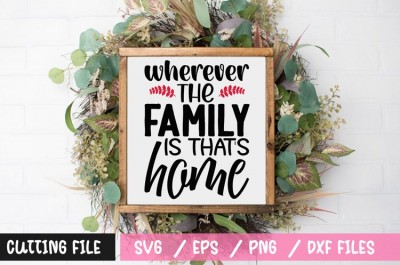 Wherever the family is thats home SVG