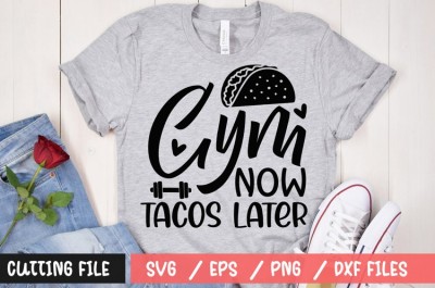 Gym now tacos later t-shirt design