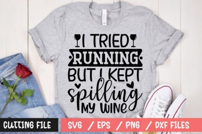 I tried running but I kept spilling my wine t-shirt design