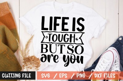 Life is tough but so are you SVG