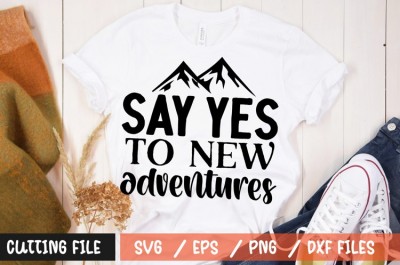 Say yes to new adventures SVG