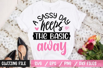 A sassy day keeps the basic away t-shirt design