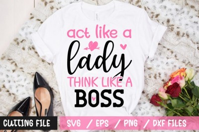 Act like a lady think like a boss t-shirt design