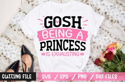 Gosh being a princess is exhausting t-shirt design
